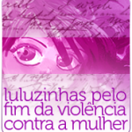 Luluzinhas pelo fim da violência contra a mulher